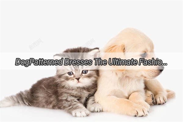 DogPatterned Dresses The Ultimate Fashion Statement for DogLovers